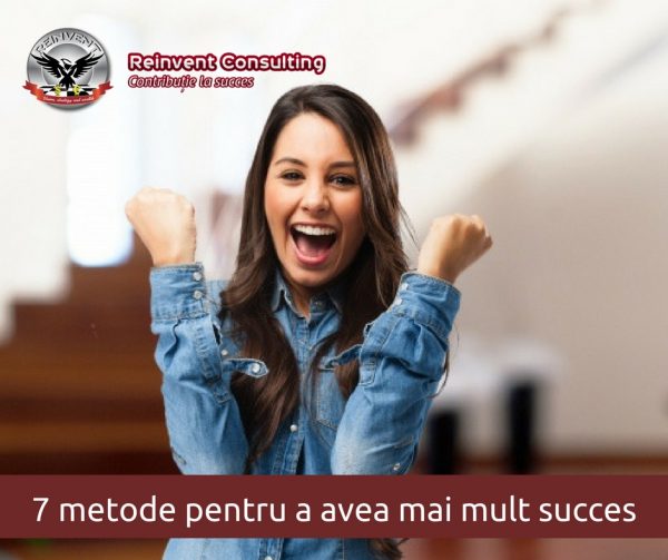 7 metode pentru a avea mai mult succes Reinvent Consulting