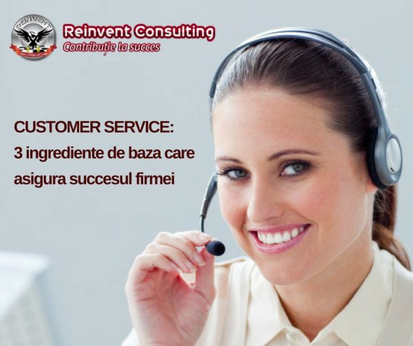 CUSTOMER SERVICE_ 3 ingrediente de baza care asigura succesul firmei Reinvent Consulting