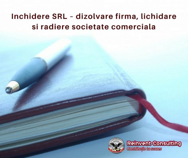 Inchidere SRL – dizolvare firma, lichidare si radiere societate comerciala Reinvent Consulting