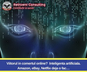 Viitorul in comertul online_ Inteligenta artificiala. Amazon, eBay, Netflix deja o fac…Reinvent Consulting