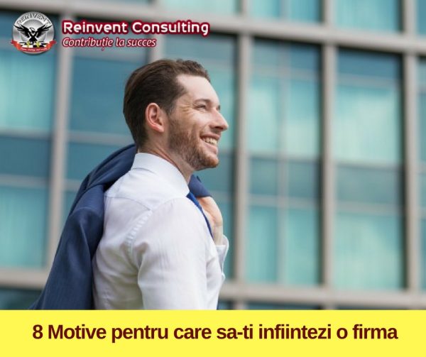 8 Motive pentru care sa-ti infiintezi o firma Reinvent Consulting