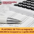 Plafonul de TVA se mareste la 300.000 RON in 2018