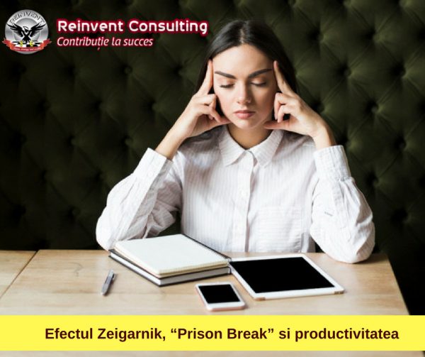 Efectul Zeigarnik, “Prison Break” si productivitatea Reinvent Consulting