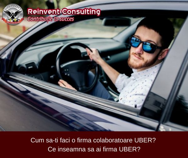 Cum sa-ti faci o firma colaboratoare UBER_ Ce inseamna sa ai firma UBER_ Reinvent Consulting