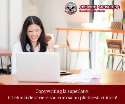 Copywriting la superlativ_ 6 Tehnici de scriere sau cum sa nu plictisesti cititorii! Reinvent Consulting