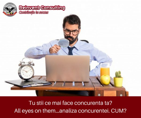 Tu stii ce mai face concurenta ta_...analiza concurentei. CUM_ Reinvent Consulting