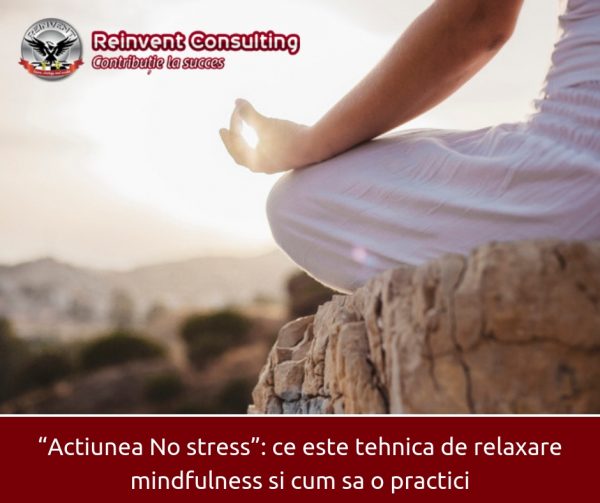 “Actiunea No stress”_ ce este tehnica de relaxare mindfulness si cum sa o practici Reinvent Consulting