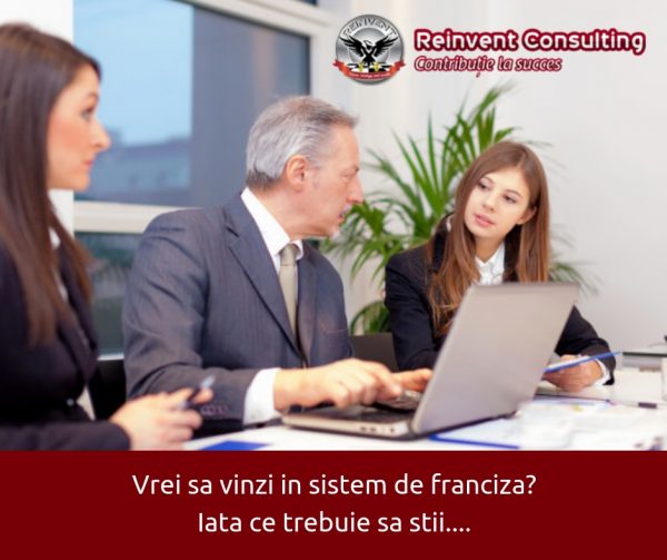 Vrei sa vinzi in sistem de franciza_ Iata ce trebuie sa stii....Reinvent Consulting