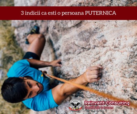 3 indicii ca esti o persoana PUTERNICA Reinvent Consulting