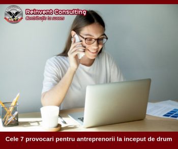Cele 7 provocari pentru antreprenorii la inceput de drum Reinvent Consulting