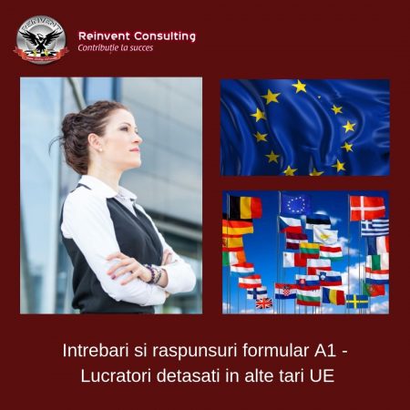 Intrebari si raspunsuri formular A1 - lucratori detasati in alte tari UE Reinvent Consulting