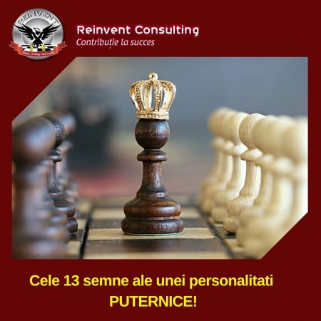 Cele 13 semne ale unei personalitati PUTERNICE! Reinvent Consulting